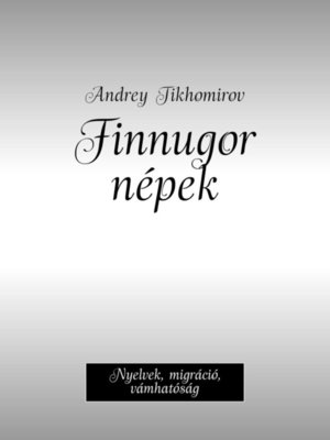 cover image of Finnugor népek. Nyelvek, migráció, vámhatóság